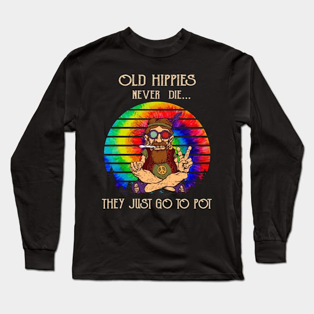 Old Hippies Never Die They Just Go To Pot Old Man Hippie Long Sleeve T-Shirt by alexanderahmeddm